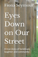 Eyes Down on Our Street: A true story of lockdown, laughter and community B0GW8PTSS4 Book Cover