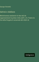 Salvini e Adelson: Melodramma semiserio in due atti da rappresentarsi la prima volta nell'I. e R. Teatro in Via della Pergola il carnevale del 1838-39 (Italian Edition) 3563233519 Book Cover