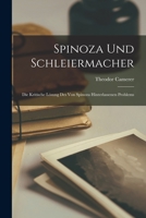 Spinoza Und Schleiermacher: Die Kritische Lösung Des Von Spinoza Hinterlassenen Problems 1016808771 Book Cover