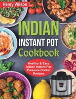 Indian Instant Pot Cookbook: Healthy and Easy Indian Instant Pot Pressure Cooker Recipes. B084DHDLGC Book Cover