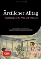 Ärztlicher Alltag: Praxishandbuch für Ärzte und Ärztinnen: Von Diagnostik bis Praxismanagement - Der kompakte Leitfaden für die moderne Arztpraxis mit ... und Kommunikationsstrategien (German Edition) 3384478843 Book Cover