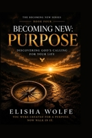 Becoming New: Purpose: Discovering God's Calling for Your Life (The Becoming New) B0HBWF7SWP Book Cover