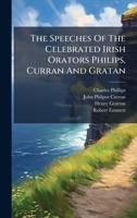 The Speeches Of The Celebrated Irish Orators Philips, Curran And Gratan B0FKD3BN5N Book Cover
