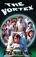 THE VORTEX: An illustrated, spine chilling, TOP SECRET Story!: Will you ever find out what is in the VORTEX? (Jill Bretherton's Twisted Tales for kids) B0DY1J99WF Book Cover