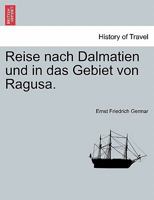 Reise Nach Dalmatien Und in Das Gebiet Von Ragusa 0270535950 Book Cover