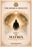THE BOOK OF DESCENT BOOK X—: THE MATRIX B0GYJVLN94 Book Cover