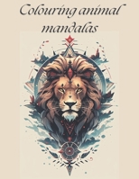 Colouring animal mandalas B0CR7BHKHY Book Cover
