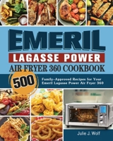 Emeril Lagasse Power Air Fryer 360 Cookbook for Beginners: Fast, Healthy and Budget-Friendly Air Fryer Recipes for Busy People 1802162003 Book Cover