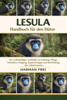 LESULA: Ein vollständiger Leitfaden zu Haltung, Pflege, Verhalten, Umgang, Expertentipps und Einrichtung des Lebensraums. (German Edition) B0GRV5ZLMC Book Cover