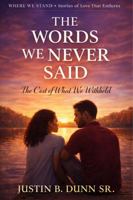 The Words We Never Said: The Cost Of What We Withheld (WHERE WE STAND Stories Of Love That Endures) 1972385097 Book Cover