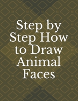 Step by Step How to Draw Animal Faces B09BZZTDBJ Book Cover