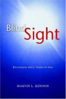 Blind Sight: Recovering Jesus' Vision of God 1425710905 Book Cover