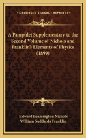 A Pamphlet Supplementary To The Second Volume Of Nichols And Franklin's Elements Of Physics (1899) 1167038339 Book Cover