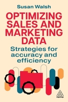 Optimizing Sales and Marketing Data: Strategies for Accuracy and Efficiency 1398623954 Book Cover