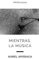 Mientras, la música: Minificciones B094GTYZML Book Cover
