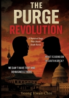 The Purge Revolution: A Hundred Days That Shook South Korea: WHAT IS GOING ON IN SOUTH KOREA? 3384724704 Book Cover