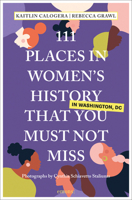 111 Places in Women's History in Washington That You Must Not Miss 3740815906 Book Cover