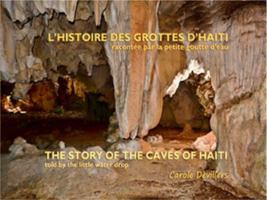 L'Histoire des grottes d'Haïti, racontée par la petite goutte d'eau / The Story of The Caves of Haiti, told by the little water drop (Bilingual) 1626322201 Book Cover