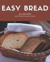 365 Easy Bread Recipes: The Highest Rated Easy Bread Cookbook You Should Read B08D4VRLJP Book Cover