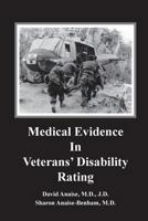Medical Evidence in Veterans' Disability Rating. David Anaise MD Jd & Sharon Anaise Benham MD: This Book Is Intended to Help Veterans Better Pursue the Complex Medical and Legal Issues Involved in Est 1542726581 Book Cover