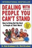 Dealing with People You Can't Stand: How to Bring Out the Best in People at Their Worst