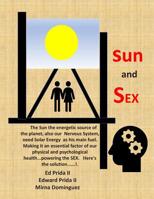 Sun and Sex: We need Solar Energy as our main fuel for our physical and psychological health but reinforce our SEX's behaviour. 1075283019 Book Cover