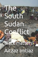 The South Sudan Conflict: Black matters! B09GJQ3TVN Book Cover