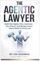 THE AGENTIC LAWYER: Build Your Digital Twin, Automate the "Drama," and Reclaim Hours Every Week in Family Law. B0GTZ7QVK1 Book Cover