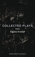 Ágóta Kristóf: Collected Plays 1786820749 Book Cover