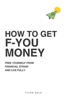 How to Get F-U Money: Free Yourself from Financial Strain and Live Fully B0GWF54HFZ Book Cover