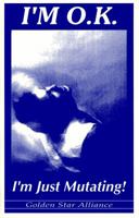 I'm O.K. I'm Just Mutating 0965846075 Book Cover