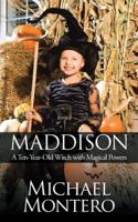 Maddison: A Ten-Year-Old Witch with Magical Powers 1524678775 Book Cover