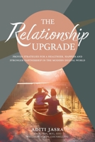 The Relationship Upgrade: Proven Strategies for a Healthier, Happier and Stronger Partnership in the Modern Digital World 1039190898 Book Cover