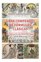 Gran Compendio de Fórmulas Clásicas: La Ciencia de las Prescripciones (??? fang ji xue). Guía integral para la prescripción médica clásica (Spanish Edition) B0G4VBTK65 Book Cover
