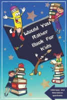 Would You Rather Book For Kids: Hillarious and Interactive questions, silly scenarios and challenging choices perfect for Kids that Whole Family Will Love! - For Girls and Boys- 6" by 9" - 100 pages. B08R6PFNVH Book Cover