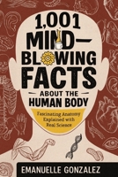 1,001 Mind-Blowing Facts About the Human Body: Fascinating Anatomy Explained with Real Science B0FWR8RG8C Book Cover