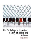 The Psychology of Conviction. A Study of Beliefs and Attitudes 1017929645 Book Cover