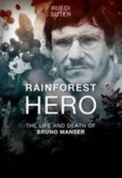 Rainforest Hero: The Life and Death of Bruno Manser 3905252899 Book Cover