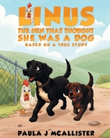 Linus the Hen That Thought She Was A Dog: Based on a True Story B0GYV177JY Book Cover
