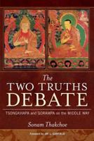 The Two Truths Debate: Tsongkhapa and Gorampa on the Middle Way 0861715012 Book Cover