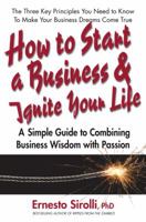 How to Start a Business & Ignite Your Life: A Simple Guide to Combining Business Wisdom with Passion 0757003745 Book Cover