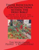 Those Ridiculous Contradictions within the Holy Bible!: (HOW to Read the Mutilated Bible with an Open Mind!) 1543112757 Book Cover