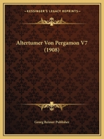 Altertumer Von Pergamon V7 (1908) 1166756092 Book Cover