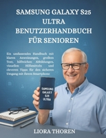 Samsung Galaxy S25 Ultra Benutzerhandbuch für Senioren: Ein umfassendes Handbuch mit klaren Anweisungen, großem Text, hilfreichen Abbildungen, ... Umgang mit Ihrem Smartphone (German Edition) B0FKZCRDM5 Book Cover