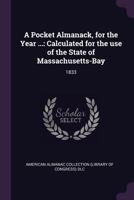 A Pocket Almanack, for the Year ...: Calculated for the Use of the State of Massachusetts-Bay; 1833 1014636191 Book Cover