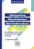 Fallsammlung Wirtschaftslehre/Wirtschaftsrechnen: Fur Auszubildende in Steuer- Und Wirtschaftsberatenden Berufen Mit Losungen 3409597662 Book Cover