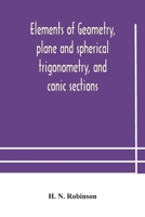 Elements of geometry, plane and spherical trigonometry, and conic sections 9354184812 Book Cover