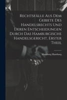 Rechtsf�lle Aus Dem Gebiete Des Handelsrechts Und Deren Entscheidungen Durch Das Hamburgische Handelsgericht, Erster Theil 1021915661 Book Cover