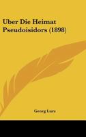 Uber Die Heimat Pseudoisidors (1898) 114169591X Book Cover