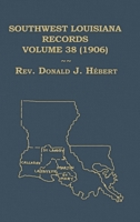 Southwest Louisiana Records Volume 38 (XXXVIII) 1906 B0H5FWYZTQ Book Cover